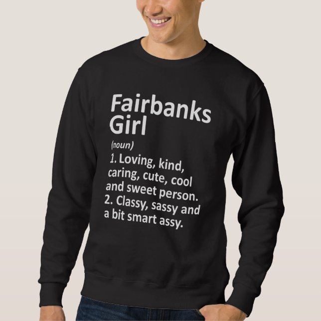 Fairbanks Girl Ak Alaska Funny City Home Roots Sweatshirt (Front)