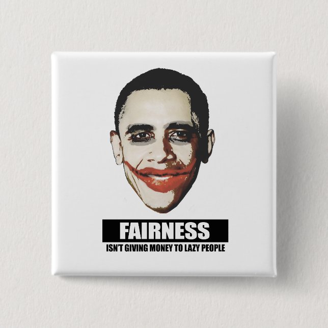 FAIRNESS - ISNT GIVING MONEY TO LAZY PEOPLE PINBACK BUTTON (Front)