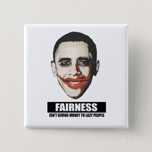 FAIRNESS _ ISNT GIVING MONEY TO LAZY PEOPLE PINBACK BUTTON