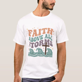 Faith Above All Storms T-Shirt