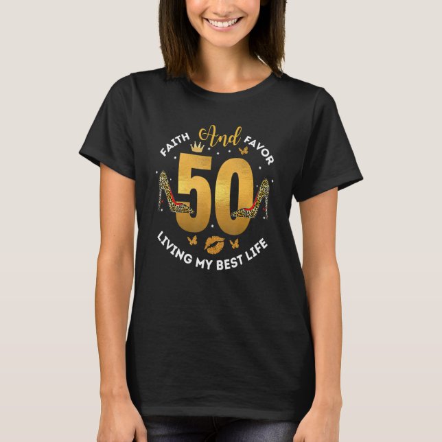 Faith And Favor 50th Living My Best Life Birthday T-Shirt (Front)