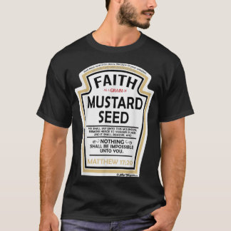 Faith as a Grain of Mustard Seed Christian Parody T-Shirt