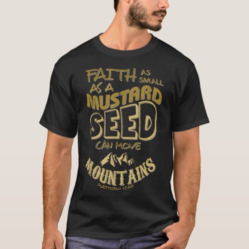 Faith as Mustard Seed can Move Mountains Christian T_Shirt