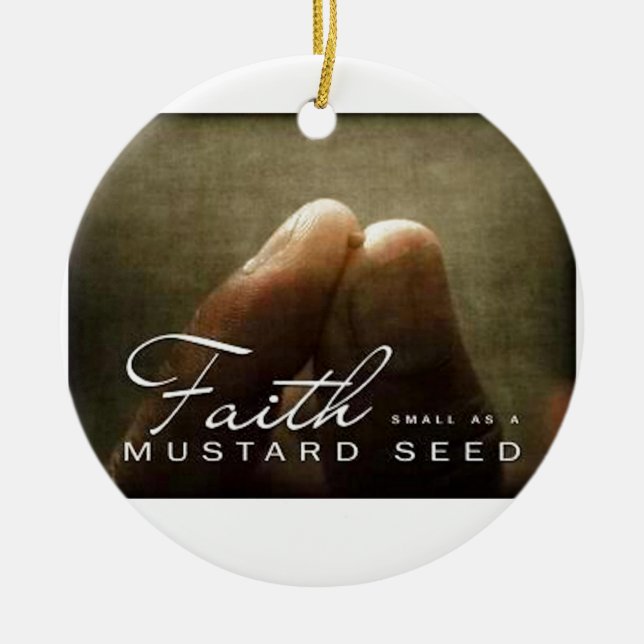 Faith As Small As A Mustard Seed Ceramic Ornament (Front)
