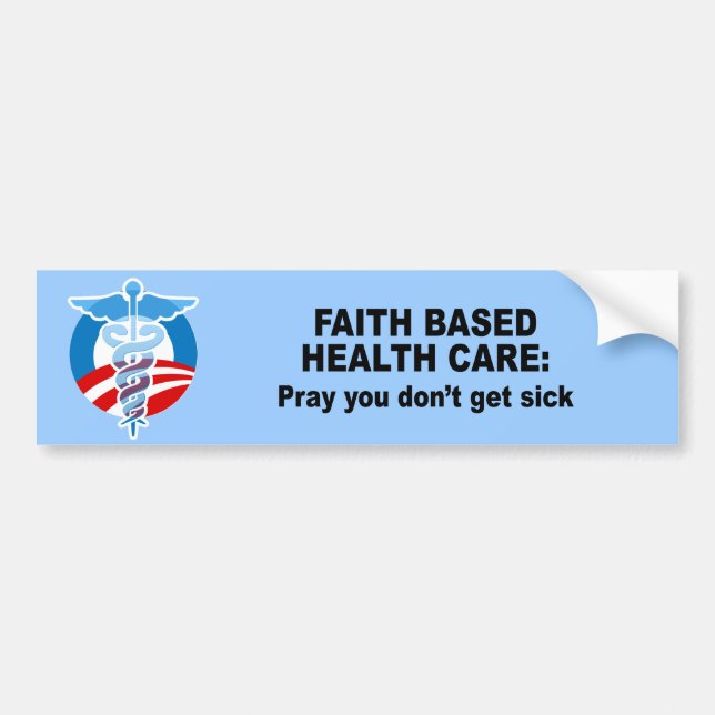 Faith Based Health Care - Pray you don't get sick Bumper Sticker (Front)