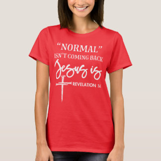 Faith Based Shirt – Normal Isn’t Coming Back