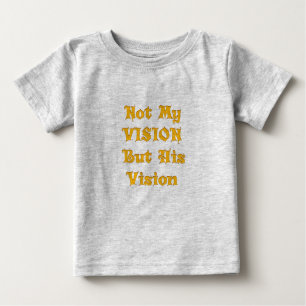 Faith-Based Text Art: Not My Vision But His Vision Baby T-Shirt