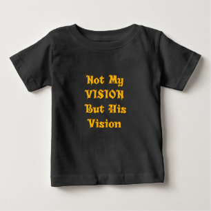 Faith-Based Text Art: Not My Vision But His Vision Baby T-Shirt