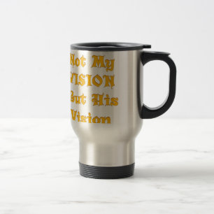 Faith-Based Text Art: Not My Vision But His Vision Travel Mug
