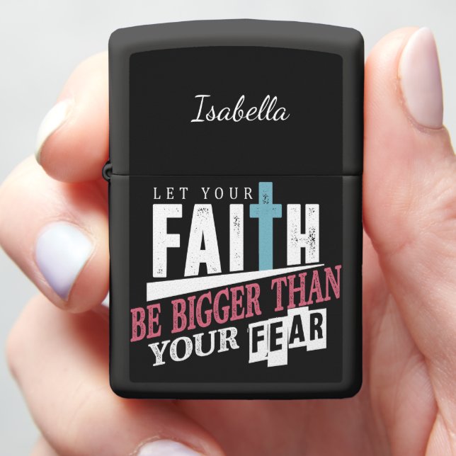 Faith Bigger Than Fear  Zippo Lighter (In Hand)