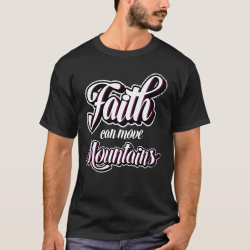 Faith Can Move Mountains  Berge Bersport Bergsteig T_Shirt