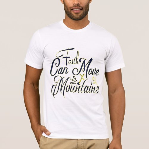 Faith Can Move Mountains for Lover God T_Shirt