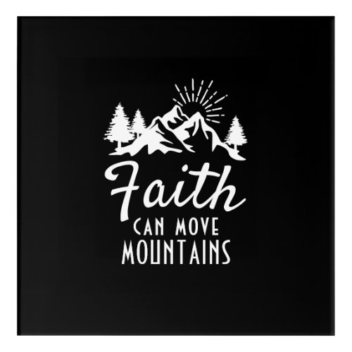 Faith Can Move Mountains Inspirational Black White Acrylic Print