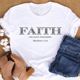 Faith can move mountains Matthew 17 Christian T-Shirt