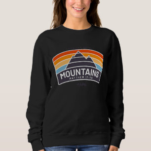 Faith Can Move Mountains  Matthew Christian Jesus Sweatshirt