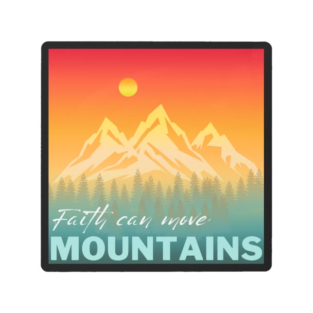 Faith Can Move Mountains Mountain Nature Metal Print (Front)