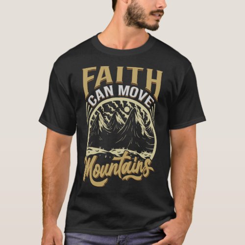 Faith Can Move Mountains  Mountains Quotes T_Shirt