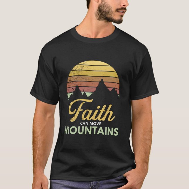 Faith Can Move Mountains Religion God Believer T-Shirt (Front)
