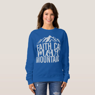 Faith Can Move Mountains Sweatshirt 