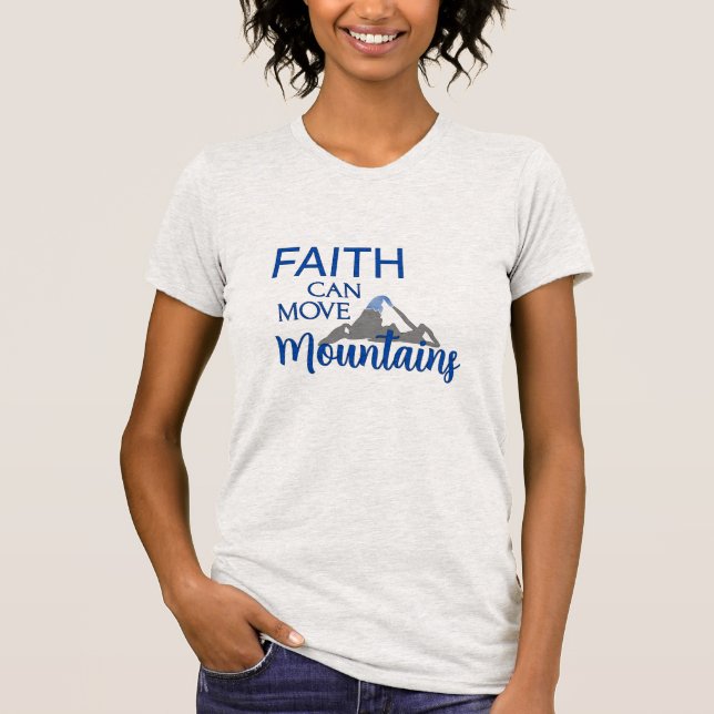 Faith Can Move Mountains T-Shirt (Front)