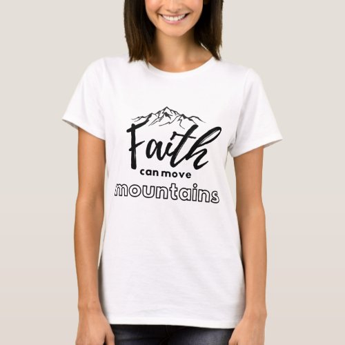 Faith Can Move Mountains T_Shirt