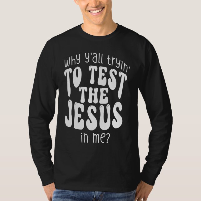 Faith Christian Mom Why Yall Trying to Test the Je T-Shirt (Front)