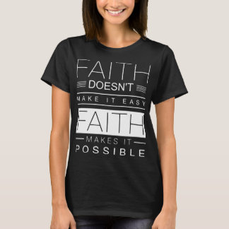 faith doea not make it easy makes it possible auti T-Shirt