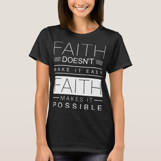 faith doea not make it easy makes it possible auti T-Shirt (Front)