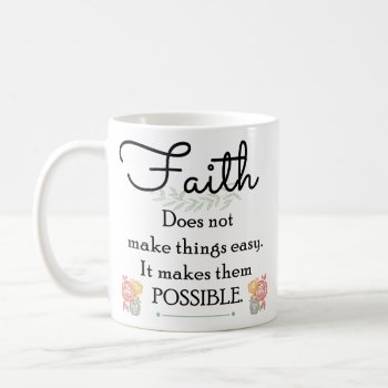 Faith Does Not Make Things Easy  Christian Bible Coffee Mug by hkimbrell at Zazzle