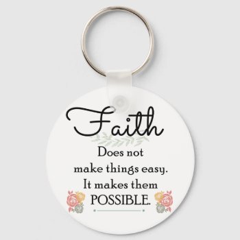 Faith Does Not Make Things Easy  Christian Bible Keychain by hkimbrell at Zazzle