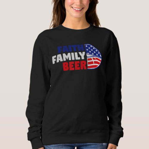 Faith Family Beer 4th Of July Sweatshirt