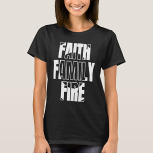 Faith Family Fire for Christian Firefighter T-Shirt