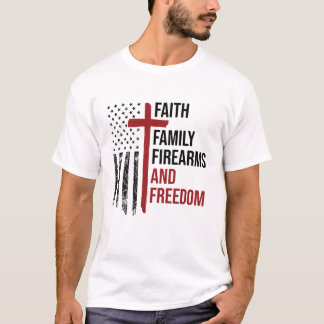 Faith Family Firearms Freedom Christian Patriot T-Shirt