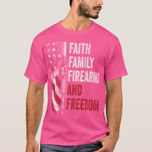 Faith Family Firearms Freedom - Pro God Guns Ar15 T-Shirt