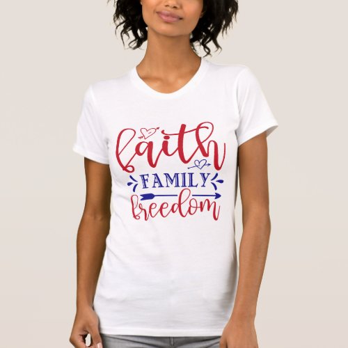 Faith Family Freedom Independence Day 4th July T_Shirt