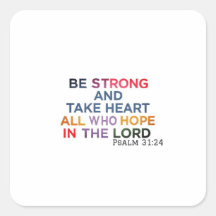 Faith Fills The Heart With Strength - Psalm 31:24 Square Sticker