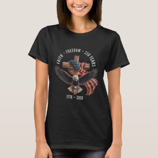 Faith Freedom 250 Years 1776-2026 Christian Cross T-Shirt