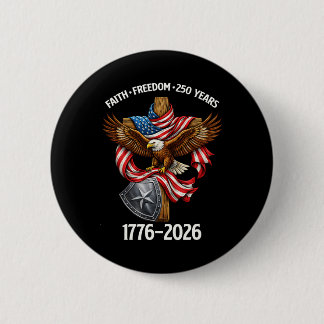 Faith Freedom 250 Years 4th Of July 250th Annivers Button