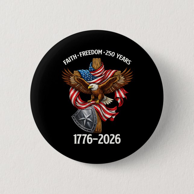 Faith Freedom 250 Years 4th Of July 250th Annivers Button (Front)