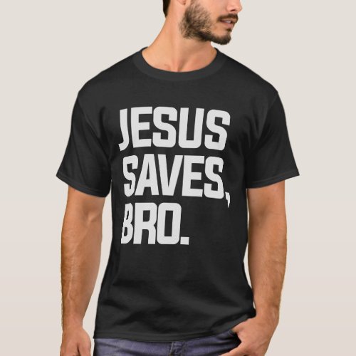 Faith_Fueled Jesus Saves Bro Design T_Shirt