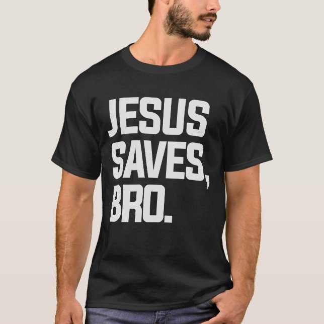 Faith-Fueled Jesus Saves Bro Design T-Shirt (Front)