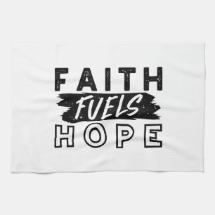 Faith Fuels Hope Quote – Uplifting Christian Art Kitchen Towel