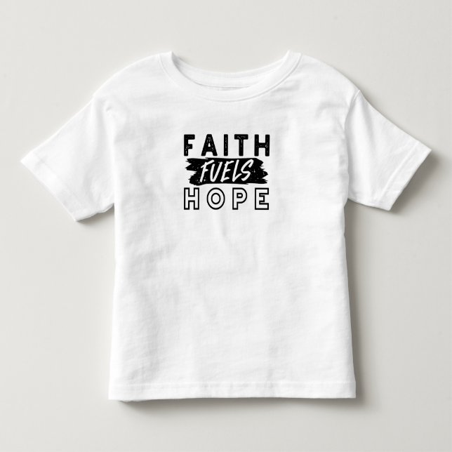 Faith Fuels Hope Quote – Uplifting Christian Art Toddler T-shirt (Front)