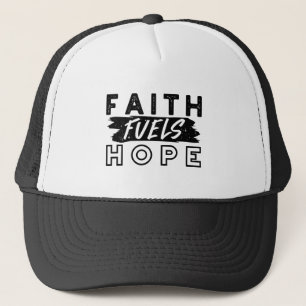Faith Fuels Hope Quote – Uplifting Christian Art Trucker Hat
