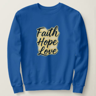 Faith, Hope, and Love - Christian Sweatshirt