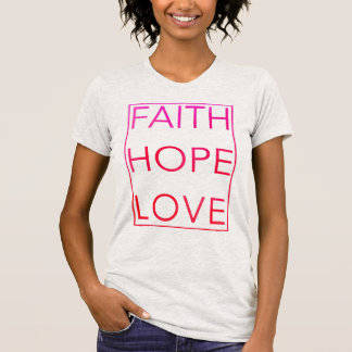 Faith Hope and Love t-shirt