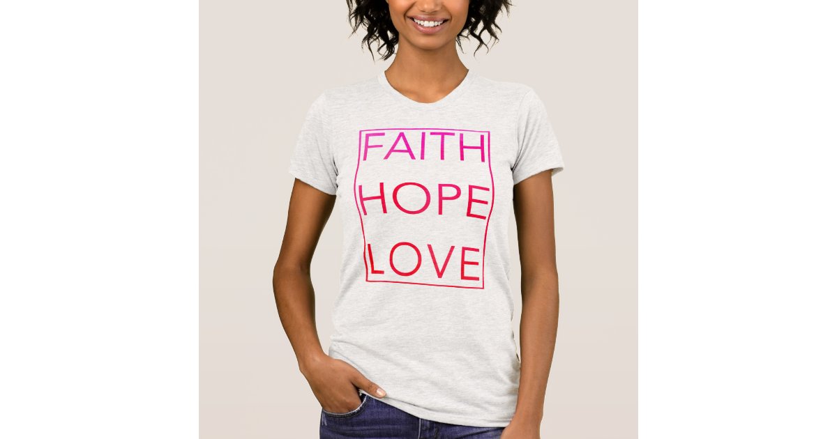 Faith Hope and Love t-shirt | Zazzle