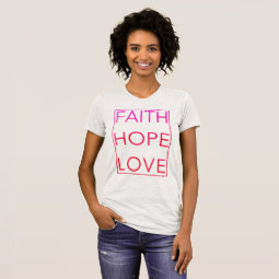 Faith Hope and Love t-shirt | Zazzle