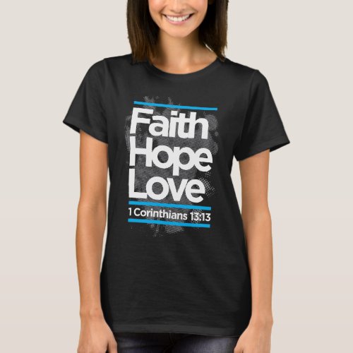 faith hope love 1 corinthians 1313 T_Shirt