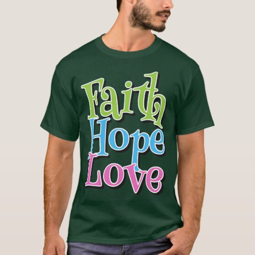 Faith Hope Love Christian Art 3 T_Shirt